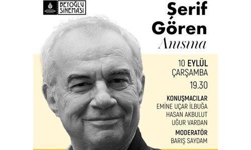 ŞERİF GÖREN ANISINA BEYOĞLU SİNEMASI'NDA PANEL DÜZENLENİYOR
